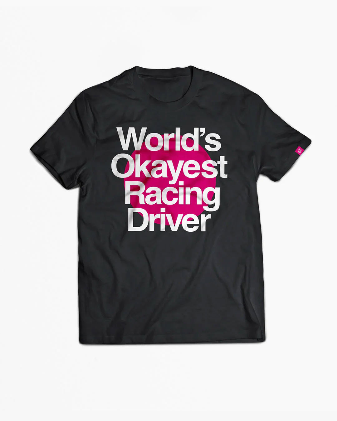 Not Famous Racing Driver - Okayest Racing Driver T-Shirt